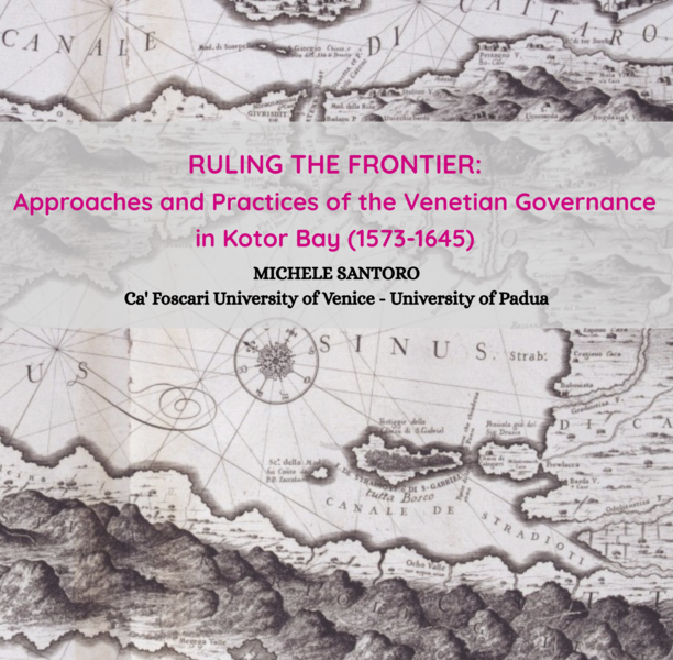 ΔΙΑΛΕΞΗ ΔΡ. MICHELE SANTORO "RULING THE FRONTIER: APPROACHES AND PRACTICES OF THE VENETIAN GOVERNANCE IN KOTOR BAY (1573-1645)"